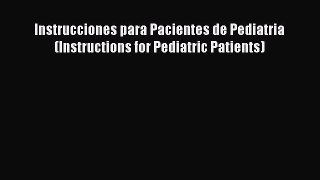 [PDF Download] Instrucciones para Pacientes de Pediatria (Instructions for Pediatric Patients)