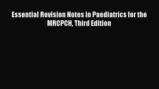 [PDF Download] Essential Revision Notes in Paediatrics for the MRCPCH Third Edition [Read]