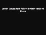 [PDF Download] Extreme Canvas: Hand-Painted Movie Posters from Ghana [Read] Full Ebook