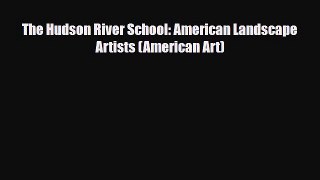 [PDF Download] The Hudson River School: American Landscape Artists (American Art) [PDF] Online