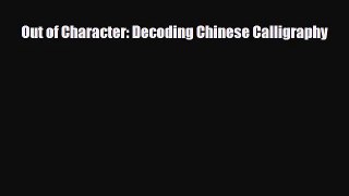 [PDF Download] Out of Character: Decoding Chinese Calligraphy [Download] Full Ebook