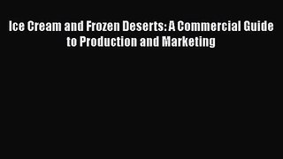Read Ice Cream and Frozen Deserts: A Commercial Guide to Production and Marketing PDF Free