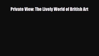 [PDF Download] Private View: The Lively World of British Art [Download] Full Ebook