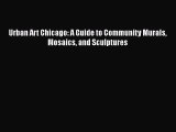 [PDF Download] Urban Art Chicago: A Guide to Community Murals Mosaics and Sculptures [Download]