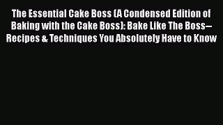 Read The Essential Cake Boss (A Condensed Edition of Baking with the Cake Boss): Bake Like