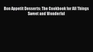 Read Bon Appetit Desserts: The Cookbook for All Things Sweet and Wonderful Ebook Free