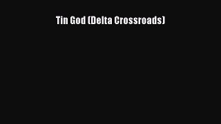 [PDF Download] Tin God (Delta Crossroads) [Read] Online