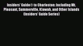 [PDF Download] Insiders' Guide® to Charleston: Including Mt. Pleasant Summerville Kiawah and