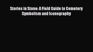 [PDF Download] Stories in Stone: A Field Guide to Cemetery Symbolism and Iconography [PDF]