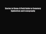 [PDF Download] Stories in Stone: A Field Guide to Cemetery Symbolism and Iconography [PDF]