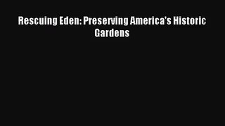 [PDF Download] Rescuing Eden: Preserving America's Historic Gardens [Download] Online