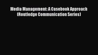 [PDF Download] Media Management: A Casebook Approach (Routledge Communication Series) [PDF]