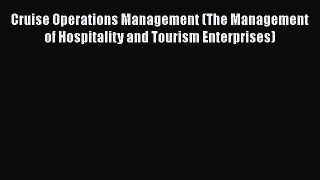 [PDF Download] Cruise Operations Management (The Management of Hospitality and Tourism Enterprises)