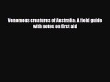 [PDF Download] Venomous creatures of Australia: A field guide with notes on first aid [Read]