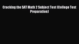 [PDF Download] Cracking the SAT Math 2 Subject Test (College Test Preparation) [Read] Full