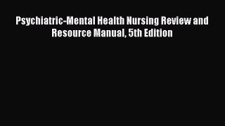 [PDF Download] Psychiatric-Mental Health Nursing Review and Resource Manual 5th Edition [Download]