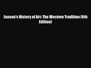 [PDF Download] Janson's History of Art: The Western Tradition (8th Edition) [Read] Full Ebook