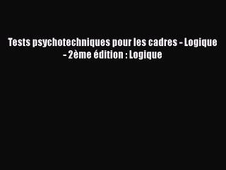 [PDF Télécharger] Tests psychotechniques pour les cadres - Logique - 2ème édition : Logique