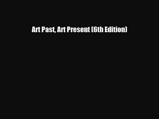 [PDF Download] Art Past Art Present (6th Edition) [PDF] Online