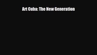 [PDF Download] Art Cuba: The New Generation [PDF] Online