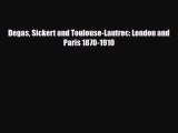 [PDF Download] Degas Sickert and Toulouse-Lautrec: London and Paris 1870-1910 [PDF] Online