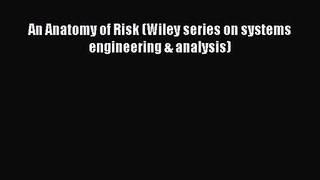 [PDF Download] An Anatomy of Risk (Wiley series on systems engineering & analysis) [Read] Full