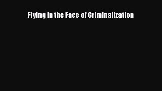 [PDF Download] Flying in the Face of Criminalization [Read] Full Ebook