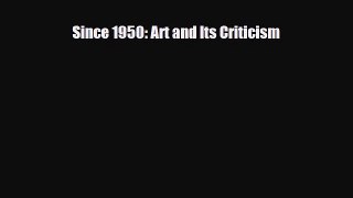[PDF Download] Since 1950: Art and Its Criticism [PDF] Full Ebook