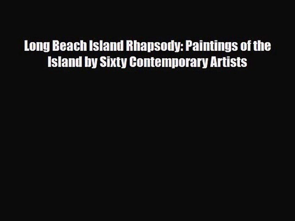 [PDF Download] Long Beach Island Rhapsody: Paintings of the Island by Sixty Contemporary Artists