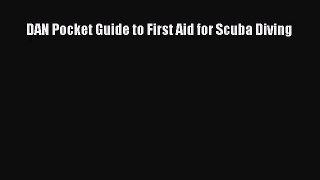 [PDF Download] DAN Pocket Guide to First Aid for Scuba Diving [Read] Full Ebook