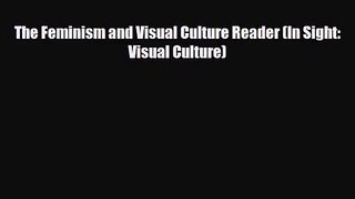 [PDF Download] The Feminism and Visual Culture Reader (In Sight: Visual Culture) [Download]