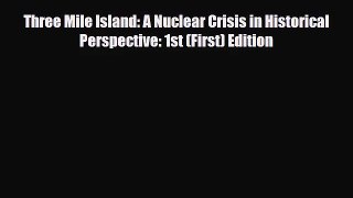 [PDF Download] Three Mile Island: A Nuclear Crisis in Historical Perspective: 1st (First) Edition