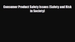 [PDF Download] Consumer Product Safety Issues (Safety and Risk in Society) [Read] Online