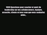 [PDF Télécharger] 1000 Questions pour coacher et avoir du leadership sur vos collaborateurs