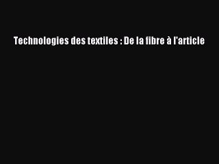 [PDF Télécharger] Technologies des textiles : De la fibre à l'article [PDF] Complet Ebook