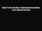 [PDF Download] Cyber Threat: The Rise of Information Geopolitics in U.S. National Security