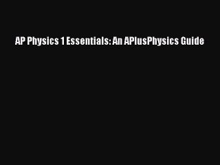 [PDF Download] AP Physics 1 Essentials: An APlusPhysics Guide [Download] Online