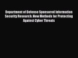 [PDF Download] Department of Defense Sponsored Information Security Research: New Methods for