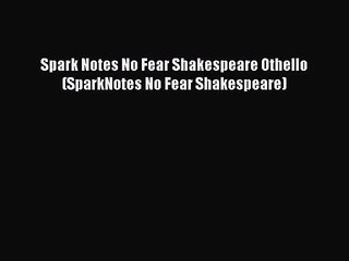 [PDF Download] Spark Notes No Fear Shakespeare Othello (SparkNotes No Fear Shakespeare) [PDF]