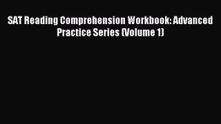 [PDF Download] SAT Reading Comprehension Workbook: Advanced Practice Series (Volume 1) [Read]