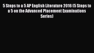 [PDF Download] 5 Steps to a 5 AP English Literature 2016 (5 Steps to a 5 on the Advanced Placement