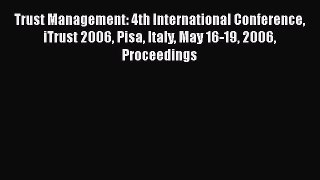 [PDF Download] Trust Management: 4th International Conference iTrust 2006 Pisa Italy May 16-19