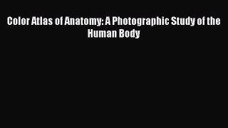 [PDF Download] Color Atlas of Anatomy: A Photographic Study of the Human Body [Download] Online