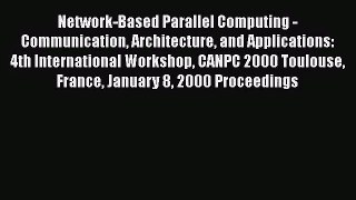 [PDF Download] Network-Based Parallel Computing - Communication Architecture and Applications:
