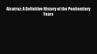 [PDF Download] Alcatraz: A Definitive History of the Penitentiary Years [PDF] Full Ebook