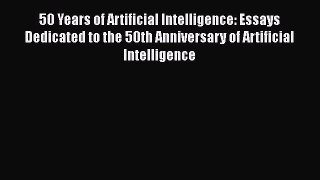 [PDF Download] 50 Years of Artificial Intelligence: Essays Dedicated to the 50th Anniversary