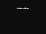 [PDF Download] A Twisted Mind [Read] Online