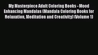 [PDF Download] My Masterpiece Adult Coloring Books - Mood Enhancing Mandalas (Mandala Coloring