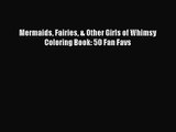 [PDF Download] Mermaids Fairies & Other Girls of Whimsy Coloring Book: 50 Fan Favs [Read] Online