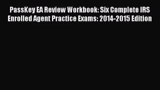 [PDF Download] PassKey EA Review Workbook: Six Complete IRS Enrolled Agent Practice Exams: